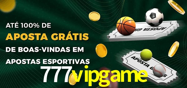 777vipgame Ate 100% de Aposta Gratis